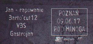 Koncert Jan - rapowanie x VBS x Barto'cut12 x Gastrojan | Pod Minogą w Poznaniu - 09-06-2017