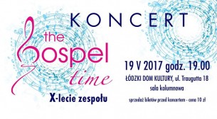Koncert X-lecie zespołu The Gospel time w Łodzi - 19-05-2017