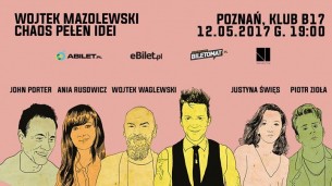 Koncert Wojtek Mazolewski i goście Chaos Pełen Idei - 12.05, Poznań - 12-05-2017