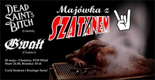 Majówka z SzatYnem: koncert Dead Saint's Bitch + Gwałt w Chojnicach - 20-05-2017