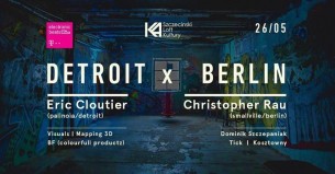 Koncert 26.05 Detroit - Berlin | Eric Cloutier + Christopher Rau / K4 w Szczecinie - 26-05-2017
