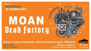 Industriada 2017: Koncert Moan i Dead Factory - 10 czerwiec 2017 w Katowicach - 10-06-2017