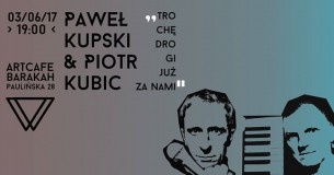 Koncert Paweł Kupski i Piotr Kubic - "Trochę drogi już za nami" w Krakowie - 03-06-2017