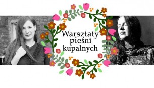 Koncert Warsztaty pieśni kupalnych z Barbarą Wilińską i Malwiną Paszek w Poznaniu - 23-06-2017