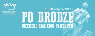Koncert KFA 2017: Weekend Grajków Ulicznych „Po Drodze” (18-20.08) w Gnieźnie - 18-08-2017