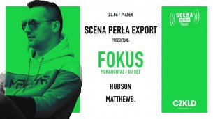 Koncert Scena Perła Export prezentuje: FOKUS Dj Set / Hubson / Matthewb. w Poznaniu - 23-06-2017