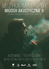 Koncert Muzyka/Miasto/My. Miuosh Akustycznie II - Katowice, Teatr Śląski - 16-10-2017