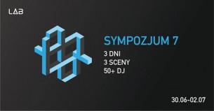 Koncert Sympozjum 7.0 / 3 dni / 3 sceny / 50+ DJs / *Lista FB w Poznaniu - 30-06-2017