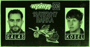 Koncert WYSIWYG009 — Galas plus Kosel — BarKa w Warszawie - 13-07-2017