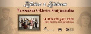 Koncert Warszawska Orkiestra Sentymentalna (cykl "Zatańcz z Lublinem") - 14-07-2017
