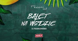 Koncert Balet Na Wodzie /Pankowski/ FB free do 24 w Lublinie - 26-07-2017