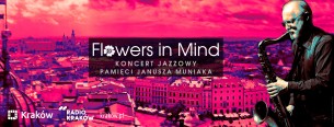 Flowers in Mind – koncert jazzowy pamięci Janusza Muniaka w Krakowie - 28-07-2017