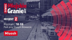 Koncert Żywiec Miejskie Granie: Miuosh w Parku przy Starym Browarze w Poznaniu - 18-08-2017