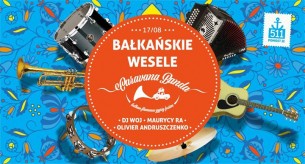 Bałkańskie Wesele & koncert Caravana Banda w Warszawie - 17-08-2017