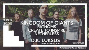 Koncert Kingdom of Giants (USA) /Fathoms/ Create To Inspire / Netherless we Wrocławiu - 03-10-2017