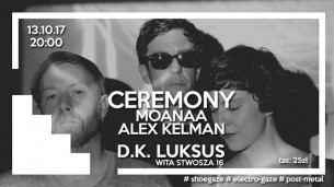 Koncert Ceremony [shoegaze, USA] / Alex Kelman [Rosja] / Moanaa we Wrocławiu - 13-10-2017