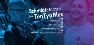 Koncert Schmidt Electric feat. Ten Typ Mes i Łukasz Stasiak w Głogowie! - 26-10-2017