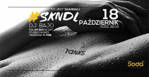 Koncert SKNDL 18.10 - Dj Bajo - To jest Skandal! w Bydgoszczy - 18-10-2017