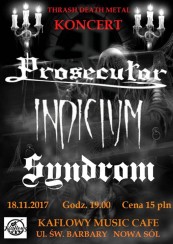 Koncert - Prosecutor, Indicium, Syndrom -18/11/2017r. Nowa Sól - 18-11-2017