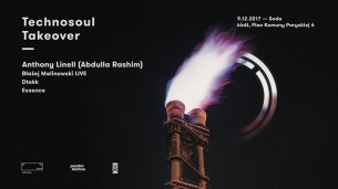 Koncert Technosoul Takeover w/ Anthony Linell (Abdulla Rashim) w Łodzi - 09-12-2017