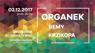 Koncert Ørganek, BEMY, Krzikopa - Spotkania Alternatywne 2017 w Gliwicach - 02-12-2017