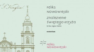 Koncert Feliks Nowowiejski - oratorium „Znalezienie Świętego Krzyża” w Warszawie - 24-11-2017