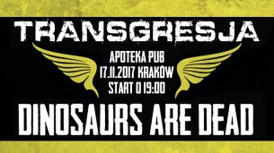 Koncert: Transgresja, Dinosaurs Are Dead -/17.11.17/ Apoteka w Krakowie - 17-11-2017