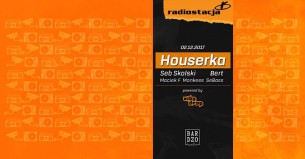 Koncert Houserka by Radiostacja ® (vinyl party) *lista FB free* w Warszawie - 02-12-2017
