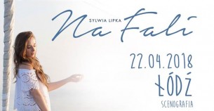 Koncert Sylwia Lipka Na Fali | Łódź - 22-04-2018