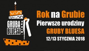 Koncert Rok na Grubie. Pierwsze urodziny Gruby Bluesa w Chorzowie - 12-01-2018