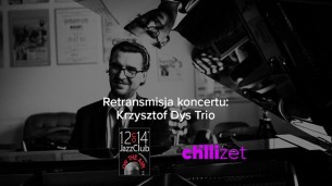 Koncert Retransmisja: Krzysztof Dys Trio w Warszawie - 14-01-2018