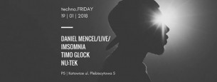 Koncert Daniel Mencel / Insomnia / Timo Glock / Nu:Tek / techno.friday w Katowicach - 19-01-2018
