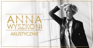 Koncert akustyczny Anny Wyszkoni - Gdynia - 15-03-2018