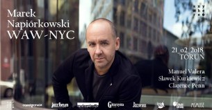 Koncert Marek Napiórkowski WAW - NYC | Jazz Od Nowa Toruń - 21-02-2018