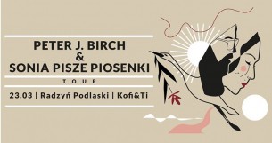 Koncert Peter J. Birch + Sonia Pisze Piosenki | Kofi&Ti w Radzyniu Podlaskim - 23-03-2018