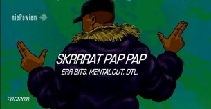 Koncert Skrrrat Pap Pap / Err Bits, MentalCut, Dtl / Lista fb free. w Warszawie - 20-01-2018