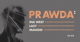 Koncert Prawda: Ina West, Lasy, Manoid w Warszawie - 24-02-2018