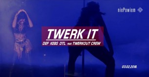 Koncert Twerk It / Def, Kebs, Dtl, Twerkout Crew / lista fb free w Warszawie - 03-02-2018