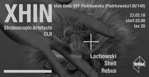 Koncert XHIN // Stroboscopic Artefacts, CLR/ SG // w Łodzi - 23-02-2018