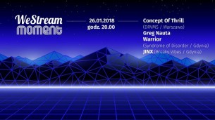 Koncert We Stream Moment Live 022 | C.o.Thrill /GregNauta /Warrior /JINX w Gdyni - 26-01-2018