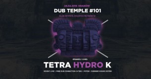 Koncert Dub Temple # 101 - Tetra Hydro K live! (Francja) & more! w Krakowie - 24-02-2018