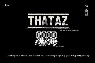 Koncert Good Attitude & Thataz /09.02.18/ Mustang Live Music Club w Poznaniu - 09-02-2018