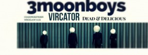 Koncert 3moonboys, Vircator (POR), Dead&Delicious #11.03 Czesoprzestrzeń we Wrocławiu - 11-03-2018
