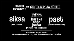 Koncert Benefit na Centrum Praw Kobiet / SIKSA, Baraka FACE JUNTA, PAST w Gdańsku - 02-03-2018