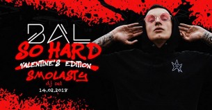 Koncert BAL SO HARD - Valentine's Edition x Smolasty DJ SET w Warszawie - 14-02-2018