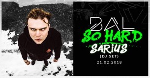 Koncert BAL SO HARD - Sarius DJ SET // *Lista FB w Warszawie - 21-02-2018