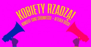Kobiety rządzą! Koncert Gang Śr&oacute;dmieście + afterek disco