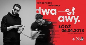 DWA SŁAWY / Łódź / "Coś Przerywa" koncert premierowy - 06-04-2018