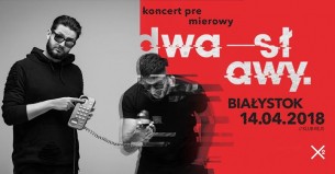 DWA SŁAWY / Białystok / "Coś Przerywa" koncert premierowy - 14-04-2018
