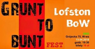 Koncert Grunt to bunt Fest: Lofston, BoW w Warszawie - 13-04-2018